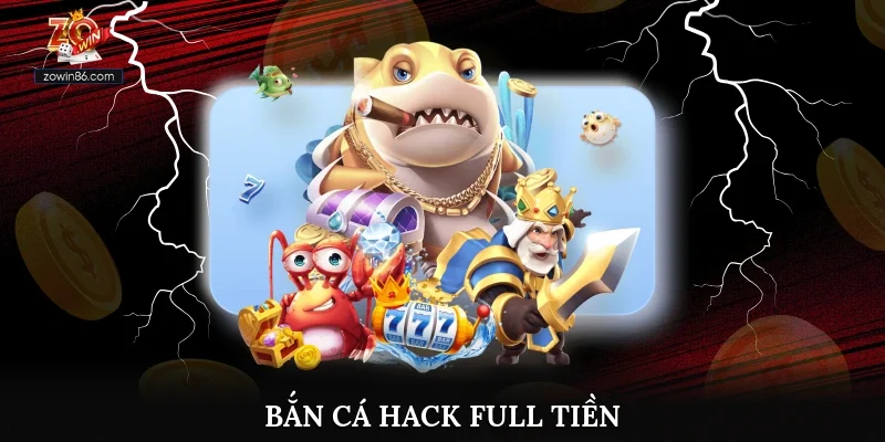 Bắn Cá Hack Full Tiền – Zowin Bật Mí Cách Thực Hiện