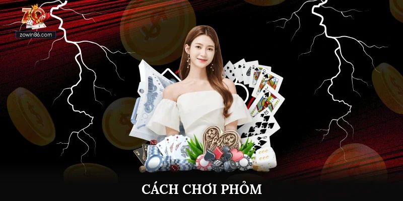 Cách Chơi Phỏm Chi Tiết Từ A – Z Dành Cho Người Mới