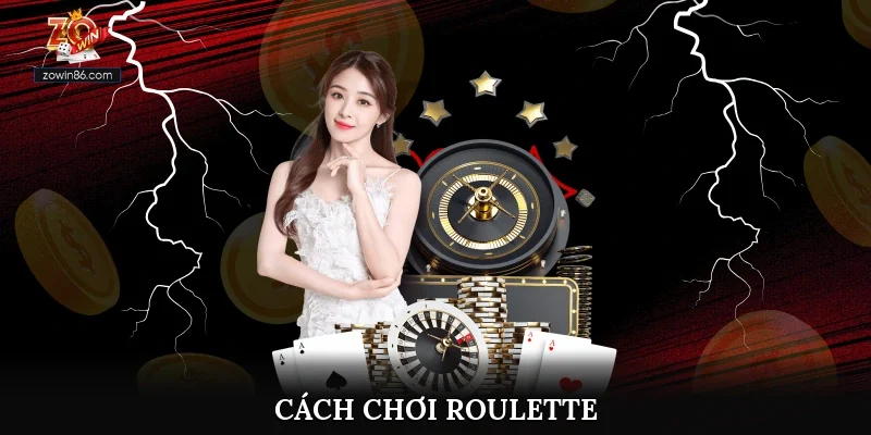 Cách Chơi Roulette Cơ Bản Cho Tân Thủ Mới Nhập Cuộc