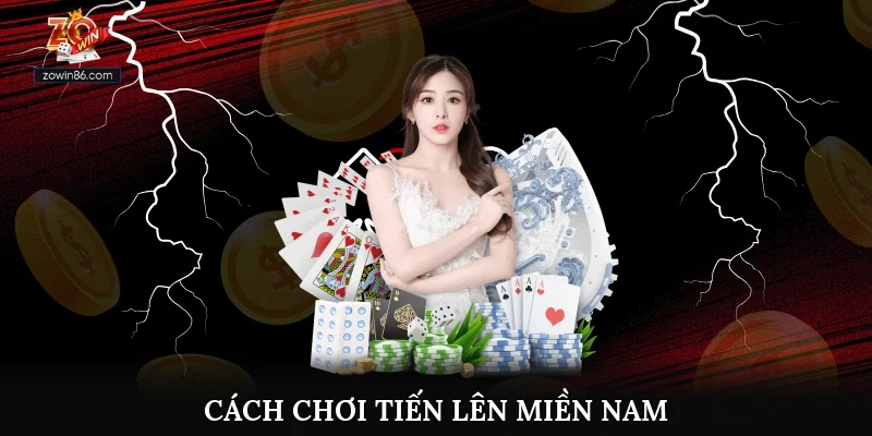 Cách Chơi Tiến Lên Miền Nam Đạt Tỷ Lệ Chiến Thắng 99%