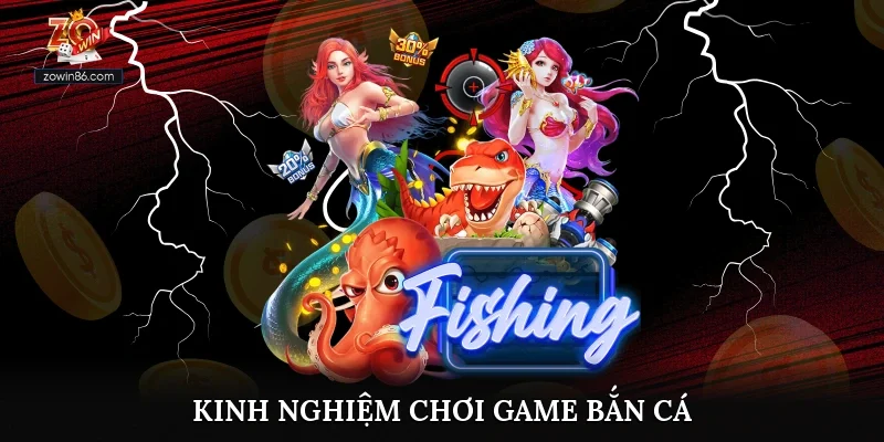 Kinh Nghiệm Chơi Game Bắn Cá Dễ Thắng Chuẩn Đét Tại Zowin