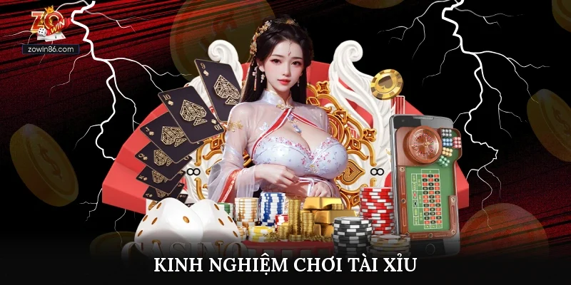 Kinh Nghiệm Chơi Tài Xỉu Thắng Đậm Cực Dễ Dàng Tại Zowin