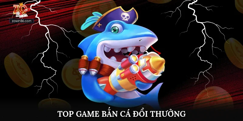 Top Game Bắn Cá Đổi Thưởng Uy Tín Và Hấp Dẫn 2025