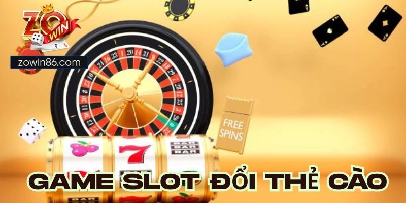 Review Top Game Slot Đổi Thẻ Cào Nổi Tiếng Nhất Tại Zowin