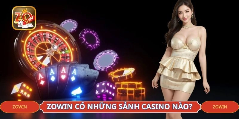 ZOWIN Có Những Sảnh Casino Nào Mà Cao Thủ Cứ Vào Là Chơi?