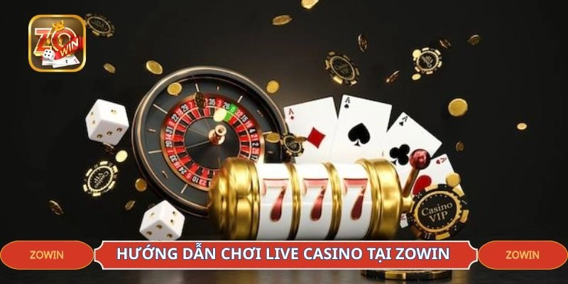 Hướng Dẫn Chơi Live Casino Tại ZOWIN Cho Hội Viên Mới